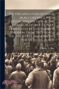 The Organization of Labor in Accordance With Custom and the law of the Decalogue. By F. Le Play. Tra