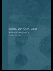 Britain and South-West Persia 1880-1914 Shahbaz Shahnavaz