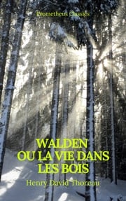 Walden ou La Vie dans les bois (Best Navigation, Active TOC)(Prometheus Classics) Henry David Thoreau