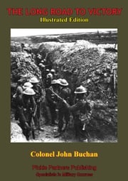 The Long Road To Victory [Illustrated Edition] Colonel John Buchan