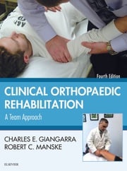 Clinical Orthopaedic Rehabilitation: A Team Approach E-Book Charles E Giangarra, MD