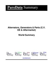 Alternators, Generators &amp; Parts (C.V. OE &amp; Aftermarket) World Summary Editorial DataGroup