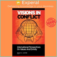 Visions in Conflict : International Perspectives on Values and Enmity by Brian C Alston (paperback)