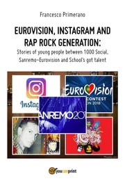 Eurovision, Instagram and rap rock generation. Stories of young people between 1000 Social, Sanremo-Eurovision and School's got talent Francesco Primerano