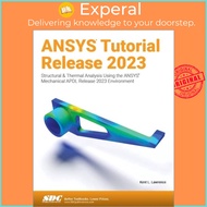 ANSYS Tutorial Release 2023 - Structural & Thermal Analysis Using the ANSYS  by Kent L. Lawrence (UK