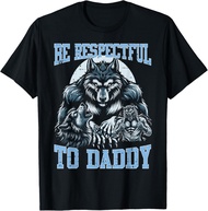 Alpha Wolf Be Respectful To Daddy Funny Meme Cringe T-Shirt