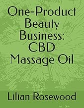 One-Product Beauty Business: CBD Massage Oil (How To Grow a Beauty Business One Product at a Time)