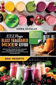 XXL Ninja Blast tragbarer Mixer Rezeptbuch: Smooth und Lecker! Mit 300+ leckeren und abwechslungsrei