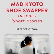 (BX) THE MAD KYOTO SHOE SWAPPER AND OTHER SHORT STORIES