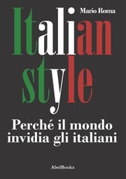 Italian Style. Perché il mondo invidia gli italiani Mario Roma