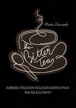 The Bitter Tea: Karena Tegukan-Tegukan Berikutnya Tak Selalu Pahit