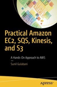 Practical Amazon EC2, SQS, Kinesis, and S3: A Hands-On Approach to AWS