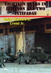 Eighteen Years In Lebanon And Two Intifadas: The Israeli Defense Force And The U.S. Army Operational Environment Major Richard D. Creed Jr.