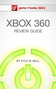 Game Freaks 365's Xbox 360 Review Guide Kyle W. Bell