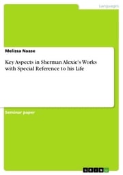 Key Aspects in Sherman Alexie's Works with Special Reference to his Life Melissa Naase