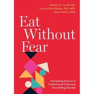 Nicholas Book R. Farrell, Carolyn Black Becker, Glenn Waller - Eat Without Fear_ Harnessing science 