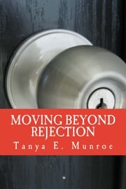 Moving Beyond Rejection Tanya E. Munroe