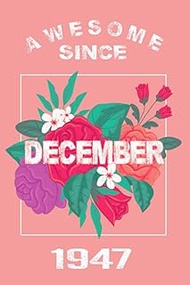 Awesome Since December 1947 Notebook: 73th Birthday Gift For 73 Years Old Women born in December - H