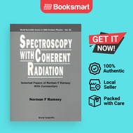 Spectroscopy With Coherent Radiation Selected Papers Of Norman F Ramsey with Commentary