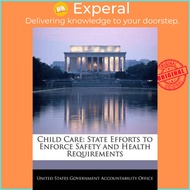 Child Care : State Efforts to Enforce Safety and Heal by United States Government Accountability (US