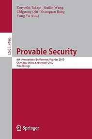 Provable Security: 6th International Conference, ProvSec 2012, Chengdu, China, September 26-28, 2012