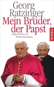 Mein Bruder der Papst Georg Ratzinger