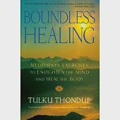 Boundless Healing: Medittion Exercises to Enlighten the Mind and Heal the Body