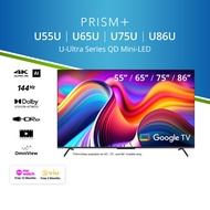 PRISM+ U Ultra-Series 55 / 65 / 75 / 86 inch QD Mini-LED | 4K AI Google TV | 4K UHD Quantum Dot Mini