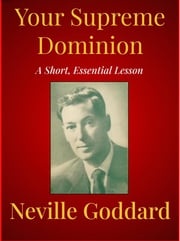 Your Supreme Dominion Neville Goddard