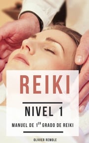 Reiki Nivel 1 : manuel de 1er grado de Reiki Olivier Remole