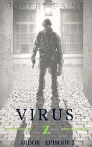 Virus Z: Ardor - Episode 3 Robert Paine