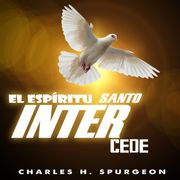 EL ESPÍRITU SANTO INTERCEDE Charles H. Spurgeon