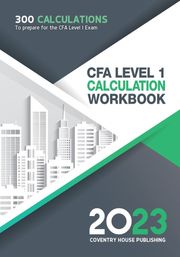 CFA Level 1 Calculation Workbook Coventry House Publishing