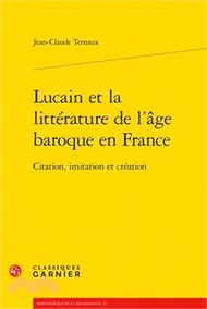 Lucain Et La Litterature de l'Age Baroque En France: Citation, Imitation Et Creation