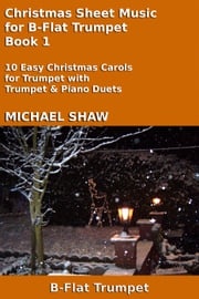 Christmas Sheet Music for B-Flat Trumpet - Book 1 Michael Shaw