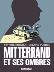 Mitterrand et ses ombres Patrick Rotman