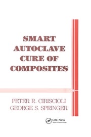Smart Autoclave Cure of Composites Peter R. Ciriscioli