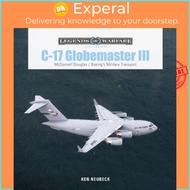C-17 Globemaster III - McDonnell Douglas & Boeing's Military Transport by Ken Neubeck (UK edition, h