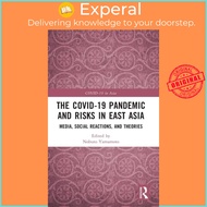 The COVID-19 Pandemic and Risks in East Asia - Media, Social Reactions, and T by Nobuto Yamamoto (UK