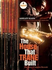The House That Trane Built: The Story of Impulse Records Ashley Kahn