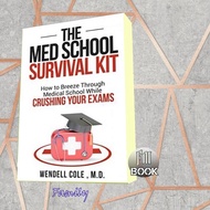 The Med School Survival Kit: How To Breeze Through Medical School Whil