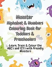 Monster Alphabet & Numbers Colouring Book for Toddlers & Preschoolers: Learn, Trace & Colour the ABC