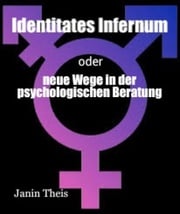 Identitates Infernum - neue Wege in der psychologischen Beratung Janin Theis