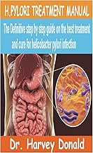 H.PYLORI TREATMENT MANUAL: The Definitive step by step guide on the best treatment and cure for Heli