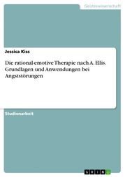 Die rational-emotive Therapie nach A. Ellis. Grundlagen und Anwendungen bei Angststörungen Jessica Kiss