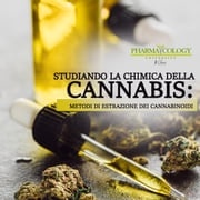 Studiando la chimica della cannabis: metodi di estrazione dei cannabinoidi Pharmacology University