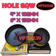 HOLE SAW (4''X102MM/6''X150MM) MADE IN MALAYSIA YA
