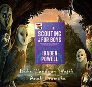 SCOUTING FOR BOYS: Buku Pegangan Wajib untuk Anggota Pramuka