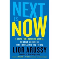 Next Is Now : 5 Steps for Embracing Change--Building a Business That Thrives Into the Future