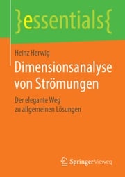 Dimensionsanalyse von Strömungen Heinz Herwig